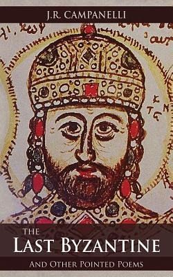 The Last Byzantine and Other Pointed Poems The Last Byzantine and Other Pointed Poems