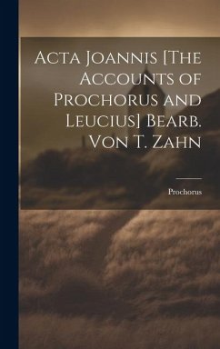 Acta Joannis [The Accounts of Prochorus and Leucius] Bearb. Von T. Zahn - Prochorus
