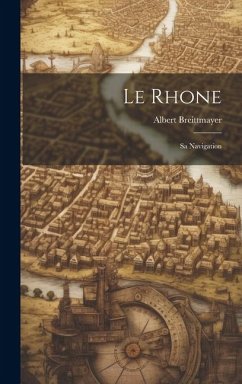 Le Rhone: Sa Navigation - Breittmayer, Albert