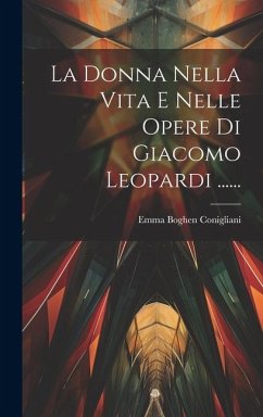La Donna Nella Vita E Nelle Opere Di Giacomo Leopardi ...... - Conigliani, Emma Boghen