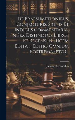 De Praesumptionibus, Conjecturis, Signis Et Indiciis Commentaria, In Sex Distindtos Libros Et Recens In Lucem Edita ... Editio Omnium Postrema (etc.). - Menocchio, Jacobus