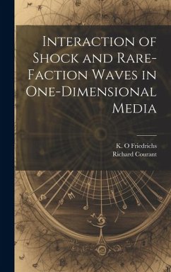 Interaction of Shock and Rare-faction Waves in One-dimensional Media - Courant, Richard; Friedrichs, K. O.