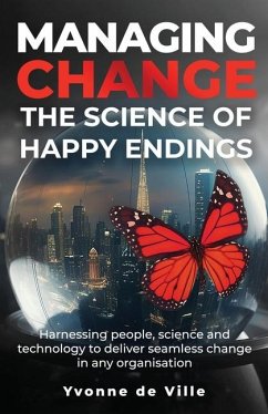 Managing Change - The Science of Happy Endings - de Ville, Yvonne