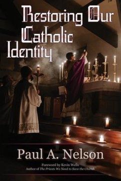 Restoring Our Catholic Identity - Nelson, Paul A.