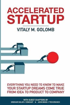 Accelerated Startup: Everything You Need to Know to Make Your Startup Dreams Come True from Idea to Product to Company - Golomb, Vitaly M.