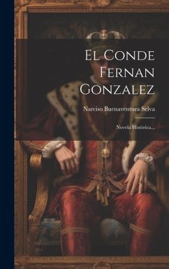 El Conde Fernan Gonzalez: Novela Histórica... - Selva, Narciso Buenaventura