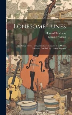 Lonesome Tunes: Folk Songs From The Kentucky Mountains. The Words Collected And Ed. By Loraine Wyman - Brockway, Howard; Wyman, Loraine