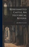 Berkhamsted Castle, An Historical Reverie