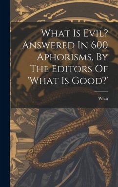 What Is Evil? Answered In 600 Aphorisms, By The Editors Of 'what Is Good?'