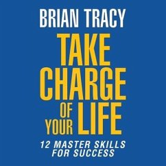 Take Charge of Your Life: The 12 Master Skills for Success - Tracy, Brian