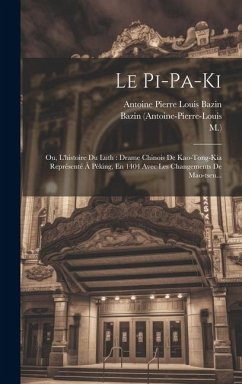 Le Pi-pa-ki: Ou, L'histoire Du Luth: Drame Chinois De Kao-tong-kia Représenté À Péking, En 1404 Avec Les Changements De Mao-tseu... - Gao, Ming; Bazin, Antoine Pierre Louis; M. ).