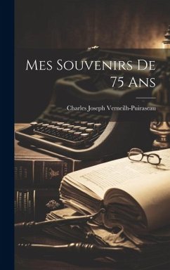 Mes Souvenirs De 75 Ans - Verneilh-Puiraseau, Charles Joseph