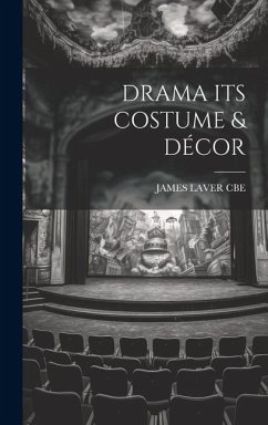 Drama Its Costume & Décor - Cbe, James Laver