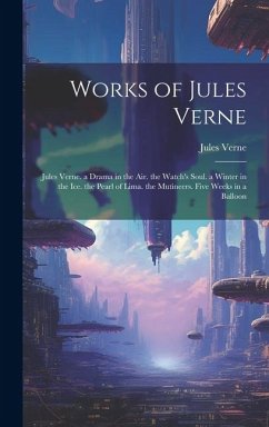 Works of Jules Verne: Jules Verne. a Drama in the Air. the Watch's Soul. a Winter in the Ice. the Pearl of Lima. the Mutineers. Five Weeks i - Verne, Jules