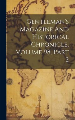 Cover Gentleman's Magazine And Historical Chronicle, Volume 98, Part 2