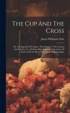 The Cup And The Cross: Or, The Baptism Of Calvary, &quote;one Baptism&quote;, The Ground And The Key To All Other Bible Baptisms: Exposition Of Mark 10:3