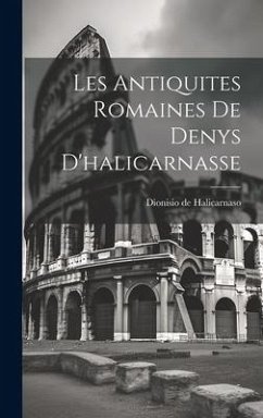 Les Antiquites Romaines De Denys D'halicarnasse - Halicarnaso, Dionisio De