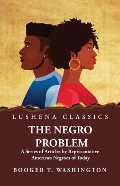 The Negro Problem A Series of Articles by Representative American Negroes of Today - Booker T Washington
