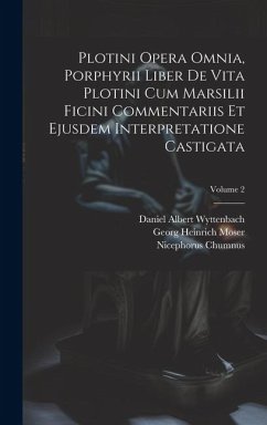 Plotini Opera Omnia, Porphyrii Liber De Vita Plotini Cum Marsilii Ficini Commentariis Et Ejusdem Interpretatione Castigata; Volume 2 - Porphyry