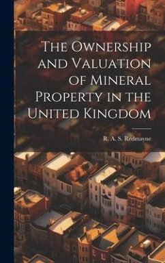 The Ownership and Valuation of Mineral Property in the United Kingdom - Redmayne, R. A. S.