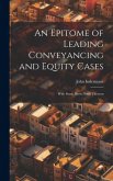 An Epitome of Leading Conveyancing and Equity Cases: With Some Short Notes Thereon