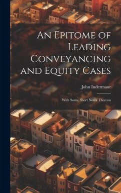 An Epitome of Leading Conveyancing and Equity Cases: With Some Short Notes Thereon - Indermaur, John