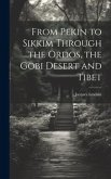 From Pekin to Sikkim Through the Ordos, the Gobi Desert and Tibet