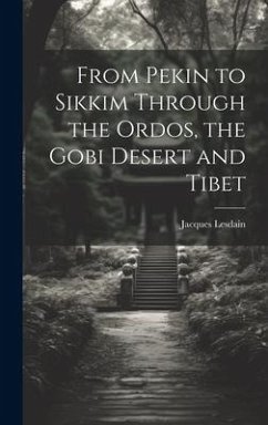 From Pekin to Sikkim Through the Ordos, the Gobi Desert and Tibet - Lesdain, Jacques