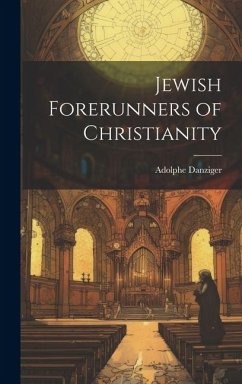 Jewish Forerunners of Christianity - Danziger, Adolphe