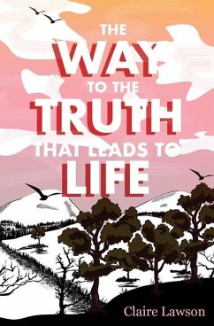 The Way to the Truth that Leads to Life - Lawson, Claire R