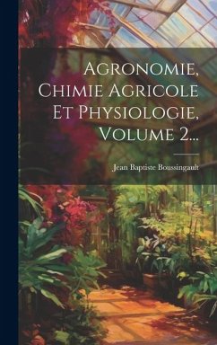 Agronomie, Chimie Agricole Et Physiologie, Volume 2... - Boussingault, Jean Baptiste