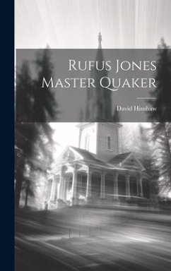 Rufus Jones Master Quaker - Hinshaw, David
