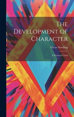 The Development of Character: A Practical Creed - Newfang, Oscar