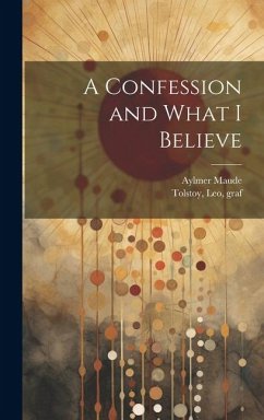 A Confession and What I Believe - Maude, Aylmer