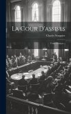 La Cour D'assises: Traité Pratique...