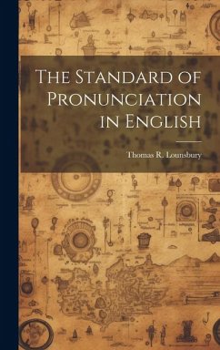 The Standard of Pronunciation in English - Lounsbury, Thomas R.