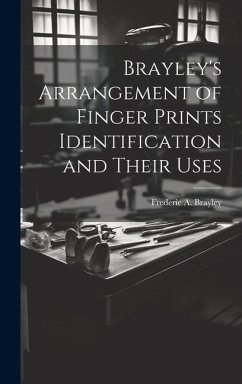 Brayley's Arrangement of Finger Prints Identification and Their Uses - Brayley, Frederic A.