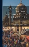 The Voyages of Sir James Lancaster, Kt., to the East Indies: With Abstracts of Journals of Voyages