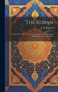 The Koran: Tr. From The Arabic, The Suras Arranged In Chronological Order, With Notes And Index - Rodwell, J. M.