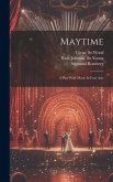 Maytime: A Play With Music In Four Acts