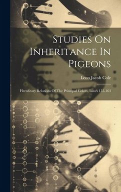 Studies On Inheritance In Pigeons: Hereditary Relations Of The Principal Colors, Issues 155-163 - Cole, Leon Jacob