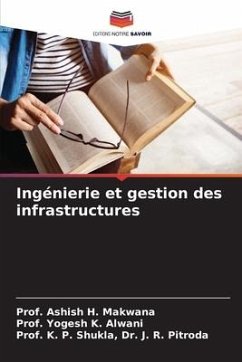 Ingénierie et gestion des infrastructures - Makwana, Ashish H.;Alwani, Prof. Yogesh K.;Dr. J. R. Pitroda, Prof. K. P. Shukla,