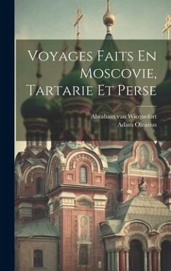 Voyages Faits En Moscovie, Tartarie Et Perse - Olearius, Adam