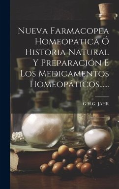 Nueva Farmacopea Homeopatica Ó Historia Natural Y Preparación E Los Medicamentos Homeopáticos...... - Jahr, G. H. G.