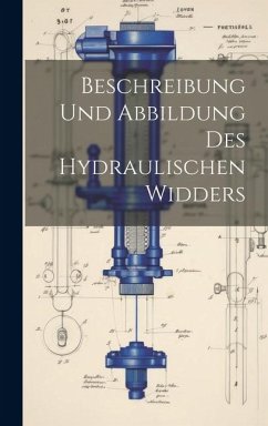 Beschreibung Und Abbildung Des Hydraulischen Widders - Anonymous