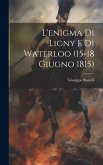 L'enigma Di Ligny E Di Waterloo (15-18 Giugno 1815)