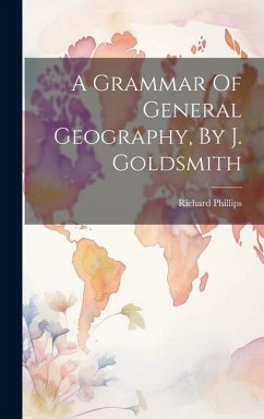 A Grammar Of General Geography, By J. Goldsmith - (Sir )., Richard Phillips