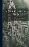 La Villa Imperial De Potosí...