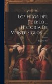 Los Hijos Del Pueblo ... Historia De Veinte Siglos ......