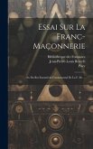 Essai Sur La Franc-maçonnerie: Ou Du But Essentiel & Fondamental De La F. M. ...